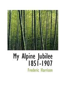 My Alpine Jubilee 1851-1907