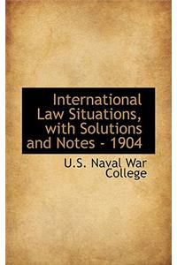 International Law Situations, with Solutions and Notes - 1904