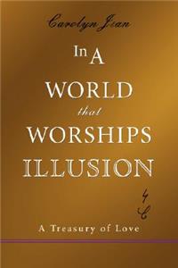 In a World That Worships Illusion