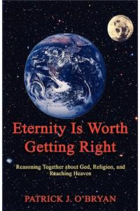 Eternity Is Worth Getting Right