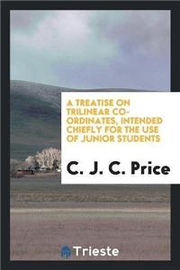Treatise on Trilinear Co-Ordinates, Intended Chiefly for the Use of Junior Students