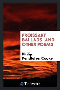 Froissart Ballads, and Other Poems