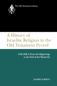 History of Israelite Religion in the Old Testament Period, Volume I