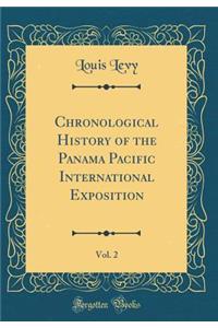 Chronological History of the Panama Pacific International Exposition, Vol. 2 (Classic Reprint)