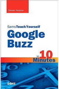 Sams Teach Yourself Google Buzz in 10 Minutes