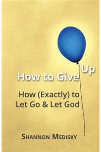 How to Give Up