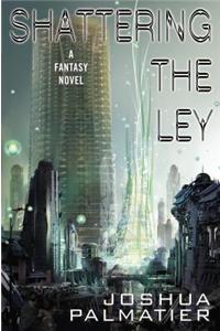 Shattering the Ley