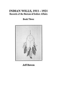 Indian Wills, 1911-1921. Records of the Bureau of Indian Affairs: Book Three