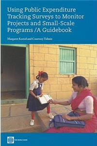 Using Public Expenditure Tracking Surveys to Monitor Projects and Small-Scale Programs