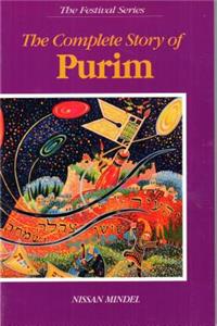 The Complete Story of Purim: Compiled from the Book of Esther, Targum, Talmud and Midrash