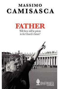 Father. Will There Still be Priests in the Church's Future?