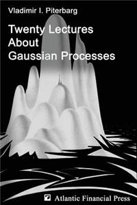 Twenty Lectures About Gaussian Processes