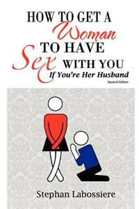 How to Get a Woman to Have Sex with You If You're Her Husband