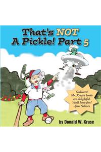 That's NOT A Pickle! Part 5