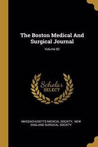 The Boston Medical And Surgical Journal; Volume 82