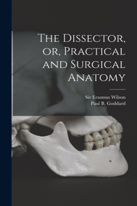 Dissector, or, Practical and Surgical Anatomy
