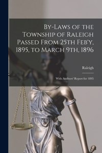 By-laws of the Township of Raleigh Passed From 25th Feb'y, 1895, to March 9th, 1896 [microform]