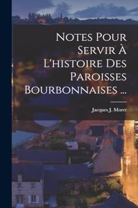 Notes Pour Servir À L'histoire Des Paroisses Bourbonnaises ...
