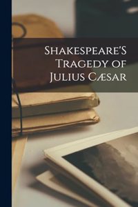Shakespeare'S Tragedy of Julius Cæsar