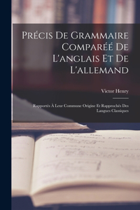 Précis De Grammaire Comparéé De L'anglais Et De L'allemand