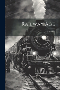 Railway Age; Volume 6