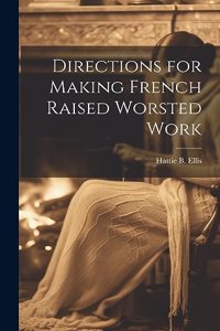 Directions for Making French Raised Worsted Work