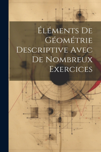 Éléments De Géométrie Descriptive Avec De Nombreux Exercices