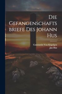 Gefangenschaftsbriefe Des Johann Hus