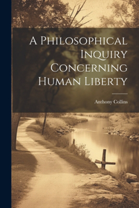 Philosophical Inquiry Concerning Human Liberty