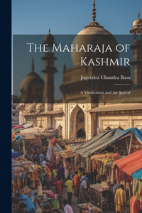 Maharaja of Kashmir: A Vindication and An Appeal