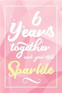 6 Years Together And You Still Sparkle