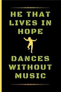 He That Lives in Hope, Dances Without Music