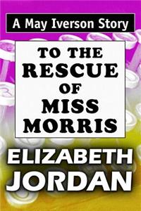 To The Rescue of Miss Morris