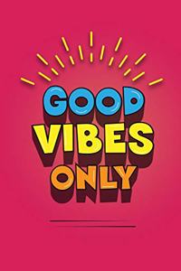 Good Vibes Only