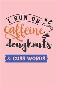 I Run on Caffeine Doughnuts & Cuss Words