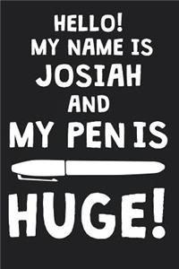 Hello! My Name Is JOSIAH And My Pen Is Huge!