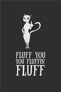 Fluff You You Fluffin Fluff