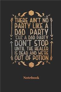 There Ain't No Party Like a D&d Party Cuz a D&d Party Don't Stop Notebook