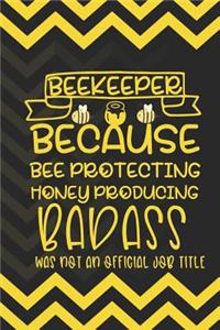 Beekeeper Because Bee Protecting Honey Producing Badass Was Not An Official Job Title