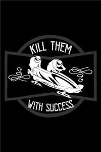 Kill them with success