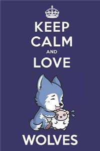 Keep Calm And Love Wolves