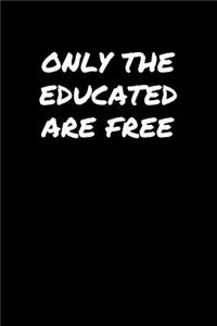 Only The Educated Are Free����