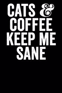 Cats And Coffee Keep Me Sane