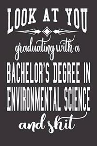 Look At You Graduating With A Bachelor's Degree In Environmental Science And Shit