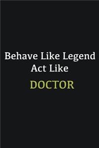 Behave like Legend Act Like Doctor