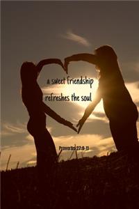 A sweet friendship refreshes the soul - Proverbs 27