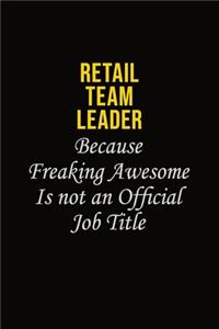 Retail Team Leader Because Freaking Awesome Is Not An Official Job Title