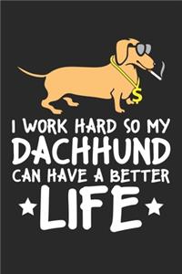 I Work Hard So My Dachshund Can Have A Better Life