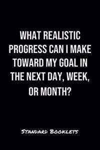 What Realistic Progress Can I Make Toward My Goal In The Next Day Week Or Month?