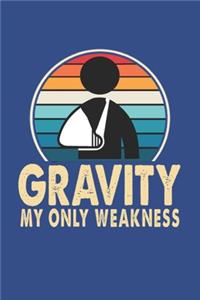 Gravity My Only Weakness